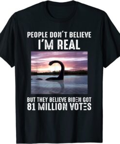 They Believe Biden Got 81 Million Votes Tee Shirt