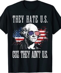 They Hate Us Cuz They Ain't Us 4th of July T-Shirt