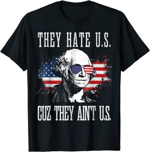 They Hate Us Cuz They Ain't Us 4th of July T-Shirt