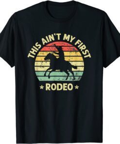 This Ain't My First Rodeo Horse Rider Cowboy Riding Tee Shirt