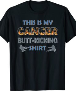 This Is My Cancer Fighting Butt-Kicking Tee Shirt