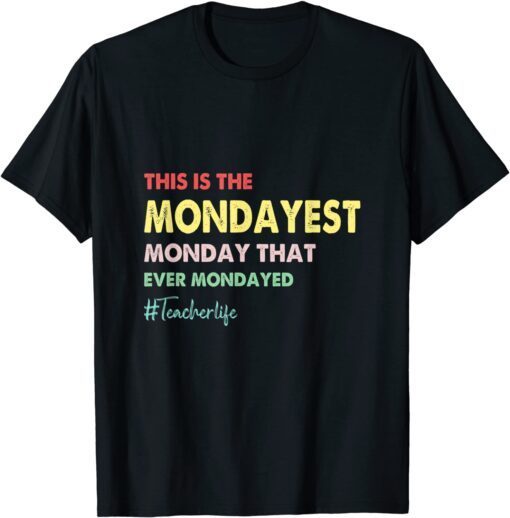 This Is The Mondayest Monday That Ever Mondayed This Is The Mondayest Monday That Ever Mondayed Teacher Tee ShirtTee Shirt