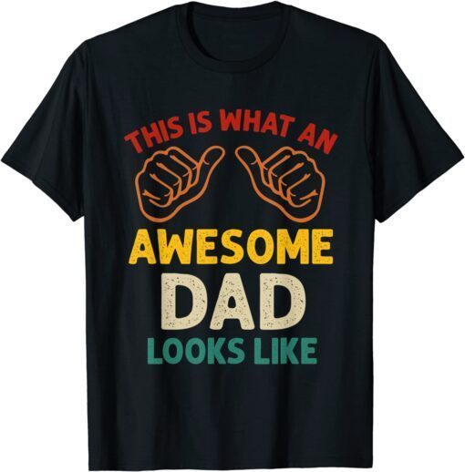 This Is What An Awesome Dad Looks Like Fathers Day Tee Shirt