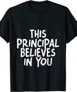 This Principal Believes In You Tee Shirt