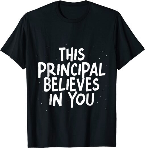 This Principal Believes In You Tee Shirt