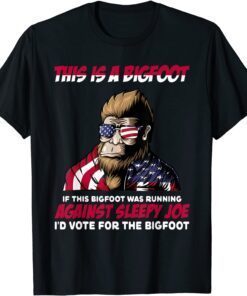 This is Bigfoot I'd Vote for The Bigfoot Political Joe Tee Shirt