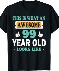 This is What an Awesome 99 Year Old Looks Like Tee Shirt