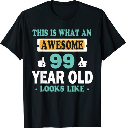 This is What an Awesome 99 Year Old Looks Like Tee Shirt