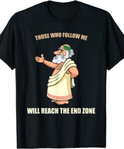 Those Who Follow Me Will Reach The End Zone T-Shirt