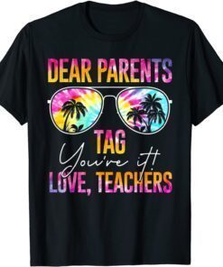 Tie Dye Dear Parents Tag Youre It Last Day Of School Teacher Tee Shirt