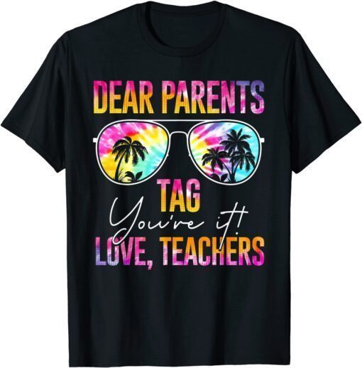 Tie Dye Dear Parents Tag Youre It Last Day Of School Teacher Tee Shirt