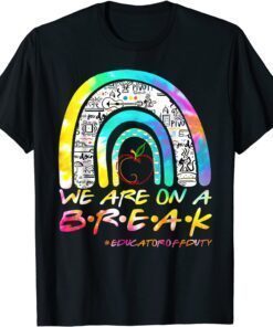 Tie Dye Rainbow We Are On A Break Educator Off Duty Teacher Classic Shirt