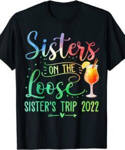 Tie-Dye Sisters On The Loose, Sister's Weekend Trip 2022 Tee Shirt