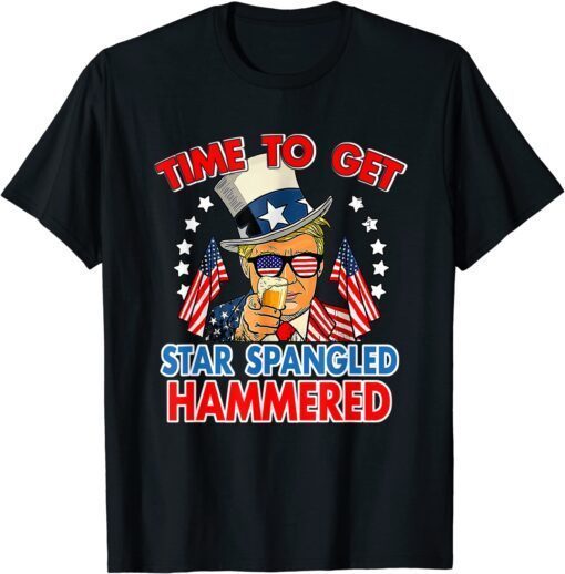 Time To Get Star Spangled Hammered Donald Trump 4th Of July Tee Shirt