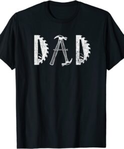 Tool Dad Father's Day Woodworking Carpentry Tee Shirt