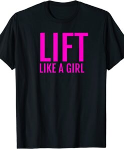 Train Lift Like a Girl Weight Lifting Training T-Shirt