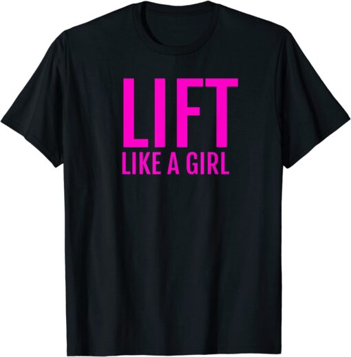 Train Lift Like a Girl Weight Lifting Training T-Shirt