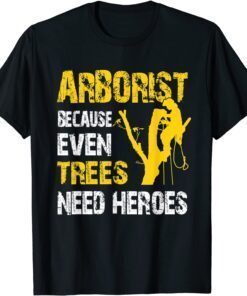 Tree Logger Lumberjack Arborist Trees Need Heroes Tee Shirt