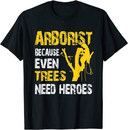 Tree Logger Lumberjack Arborist Trees Need Heroes Tee Shirt