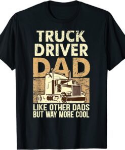 Truck Driver Dad Like Other Dads But Way More Cool Father Tee Shirt