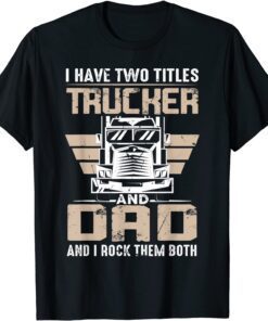 Trucker And Dad Quote Semi Truck Driver Mechanic Tee Shirt