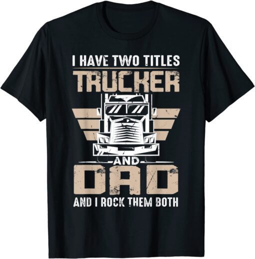 Trucker And Dad Quote Semi Truck Driver Mechanic Tee Shirt