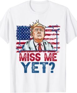 Trump Miss Me Yet Support Donald Trump President 2024 Tee Shirt