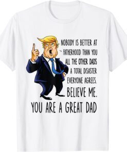 Trump Nobody Is Better At A Fatherhood Than You Tee Shirt