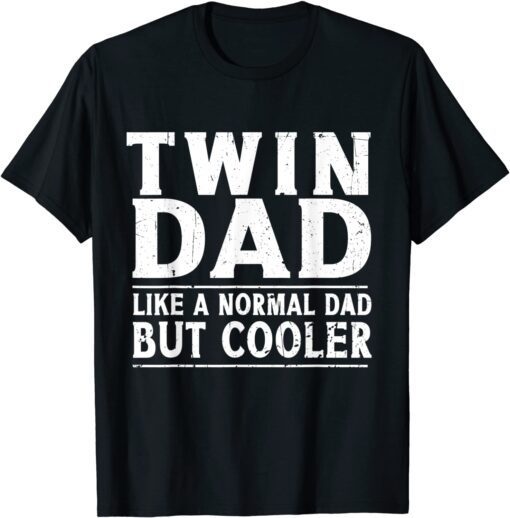 Twin Dad Like A Normal Dad Dad Of Twins Father's Day Tee Shirt