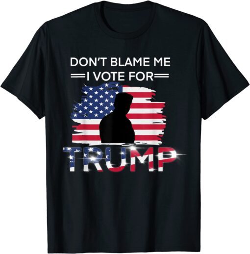 USA Flag Don't Blame Me I Vote For Trump Tee Shirt