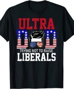 Ultra Dad Trying Not To Raise Liberals US Flag Ultra Maga Tee Shirt