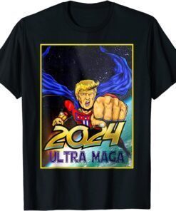 Ultra MAGA 2024 Pro Trump Maga Super Ultra Maga Tee Shirt