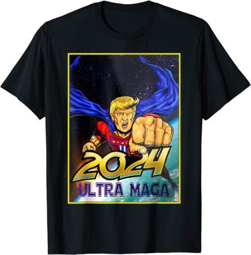 Ultra MAGA 2024 Pro Trump Maga Super Ultra Maga Tee Shirt