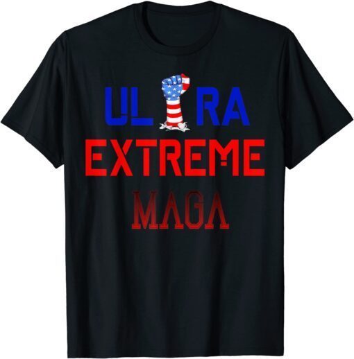 Ultra MAGA Ultra Extreme MAGA American Fist Tee Shirt