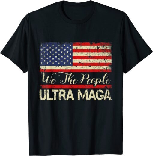 Ultra MAGA - We The People Proud Distressed Vintage USA Flag Tee Shirt