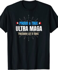 Ultra Maga 4th Of July Ultra Maga Proud True Tee Shirt