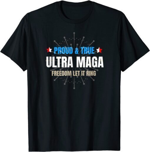 Ultra Maga 4th Of July Ultra Maga Proud True Tee Shirt