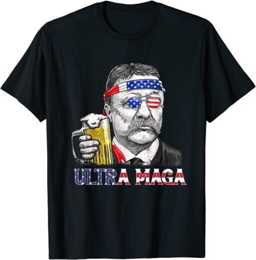 Ultra Maga 4th of July Teddy Theodore Roosevelt Drinking Tee Shirt