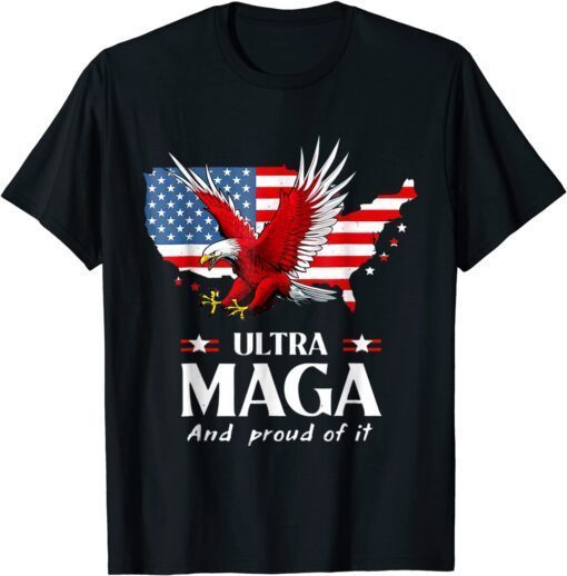 Ultra Maga And Proud Of It American Flag Eagle Pro Trump Tee Shirt