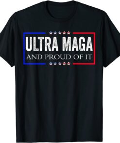 Ultra Maga And Proud Of It Ultra-Maga Tee Shirt