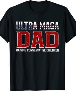 Ultra Maga Dad Raising Conservative Children T-Shirt