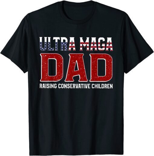 Ultra Maga Dad Raising Conservative Children T-Shirt