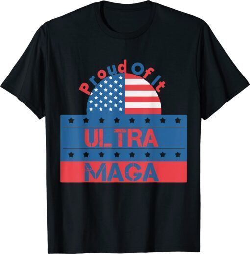 Ultra Maga Proud Of It, Ultra-Mega Proud Tee Shirt