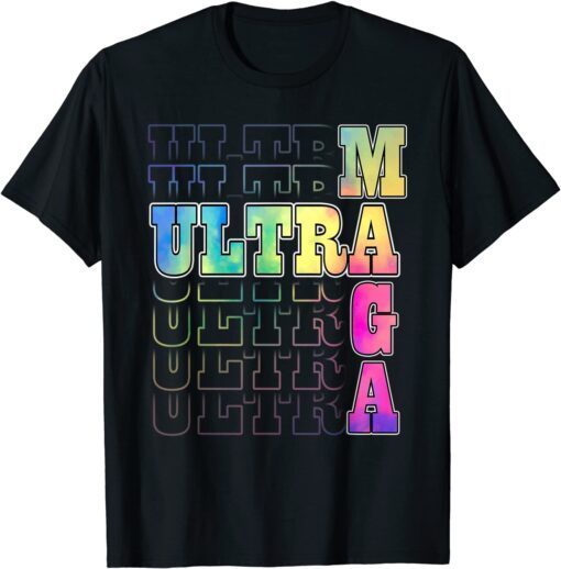 Ultra Maga Proud Ultra-Maga Tie Dye Colorful Tee Shirt