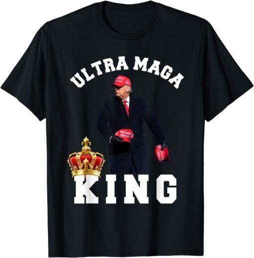 Ultra Maga The Return Of The Great MAGA King Trump Supporter Tee Shirt