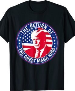 Ultra Maga The Return Of The Great Maga King American Flag Tee Shirt