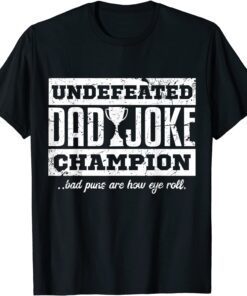 Undefeated Dad Joke Champion Father Tee Shirt