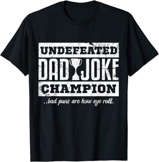 Undefeated Dad Joke Champion Father Tee Shirt