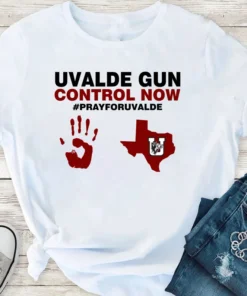 Uvalde Gun Control Now , Pray For Uvalde ,Uvalde Texas Strong Tee Shirt