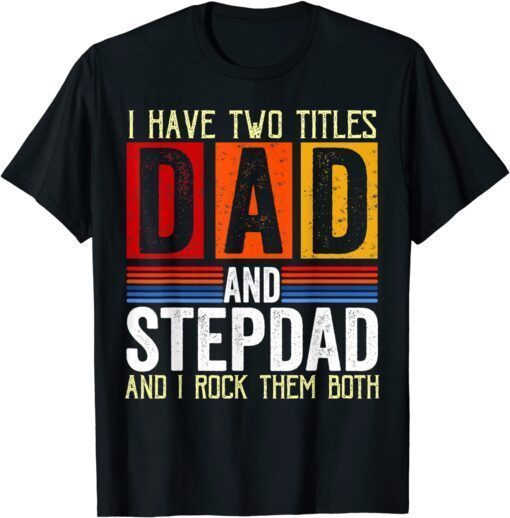 Vintage I Have Two Titles Dad And Step-Dad Fathers Day T-Shirt